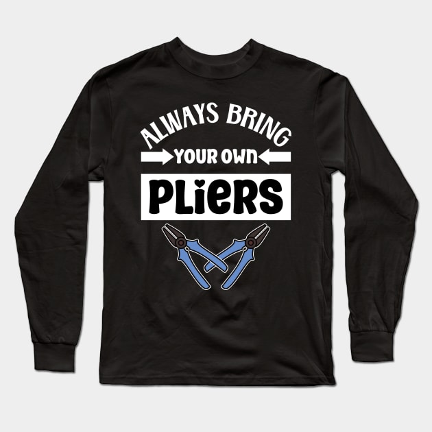 Always bring your own pliers Long Sleeve T-Shirt by Nice Surprise